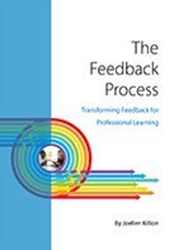 Cover Art for 9780990315841, The Feedback Process : Transforming Feedback for Professional Learning by Joellen Killion