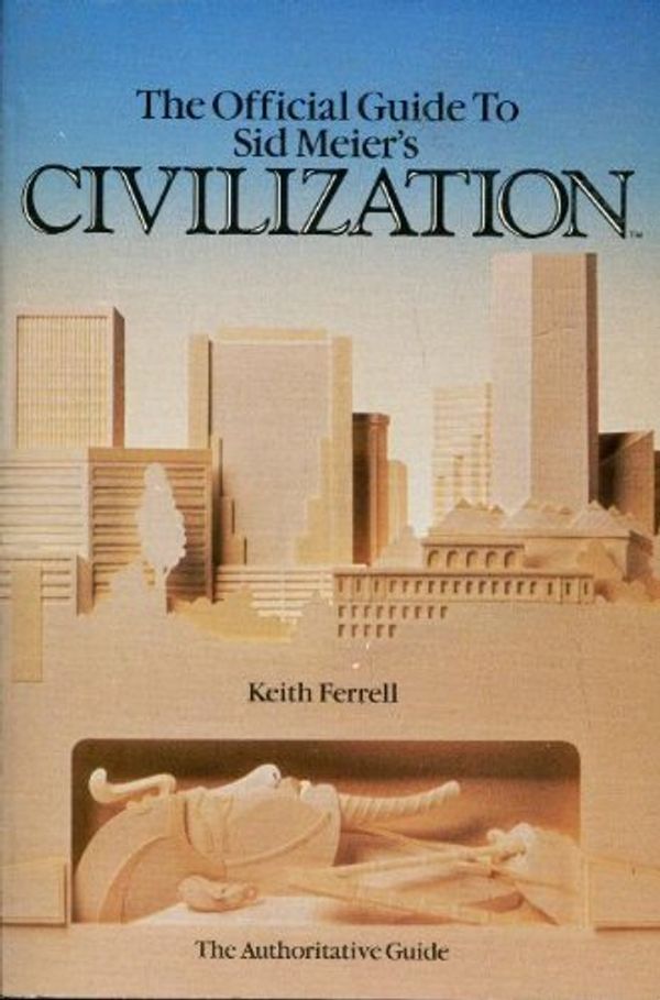 Cover Art for 9780874552591, The Official Guide to Sid Meier's Civilization by Keith Ferrell