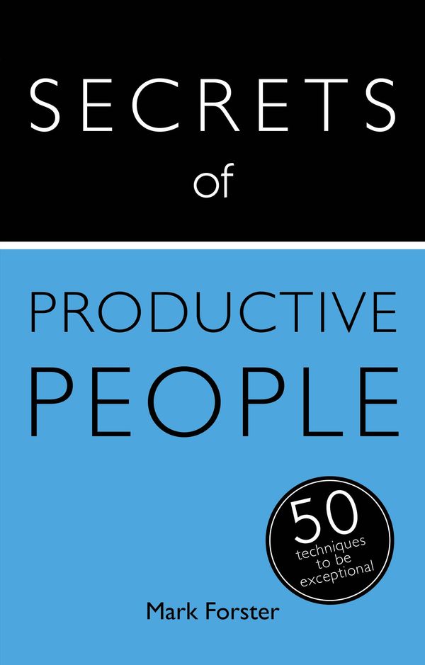 Cover Art for 9781473608856, Secrets of Productive People: 50 Techniques To Get Things Done by Mark Forster