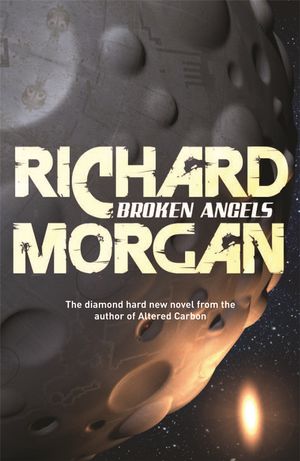 Cover Art for 9780575081253, Broken Angels: Netflix Altered Carbon book 2 by Richard Morgan
