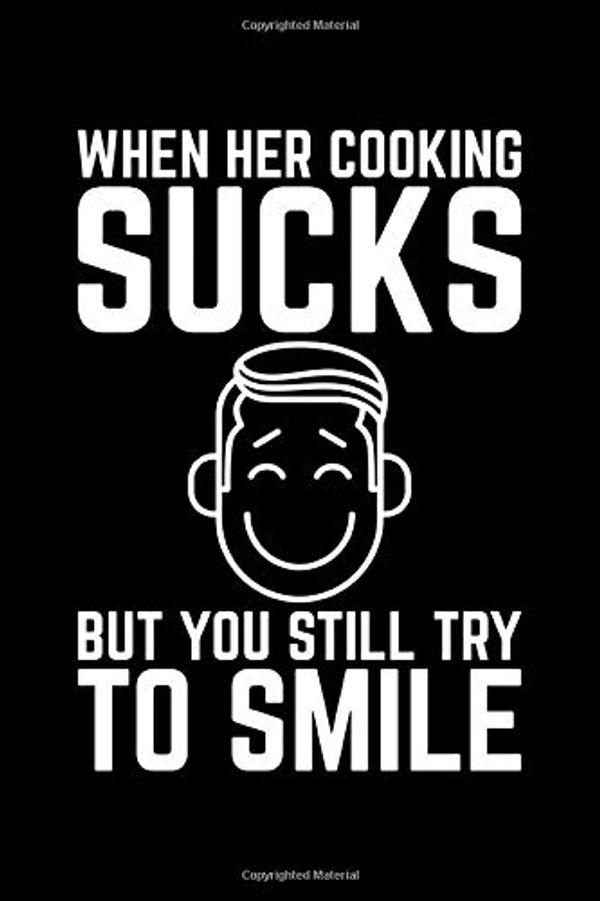 Cover Art for 9781709654800, When Her Cooking Sucks But You Still Try To Smile: Lined A5 Notebook for Cook by Cooking Publishing