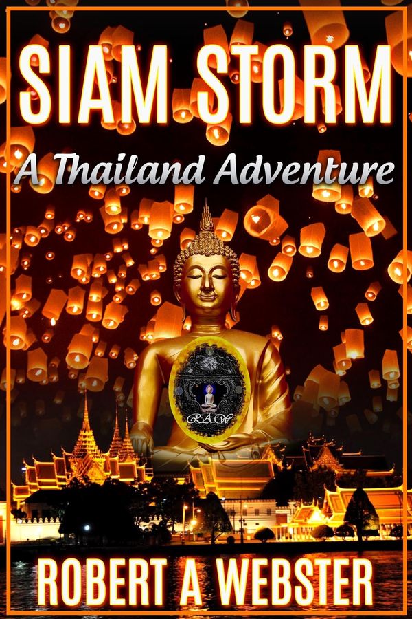 Cover Art for 9781311203342, Siam Storm: A Thailand Adventure by Robert A Webster