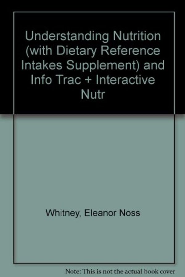 Cover Art for 9780534099596, Understanding Nutrition (with Dietary Reference Intakes Supplement) and Info Trac + Interactive Nutr by Eleanor Noss Whitney, Sharon Rady Rolfes