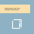 Cover Art for 9781494011406, Theosophy and the Fourth Dimension by Alexander Horne
