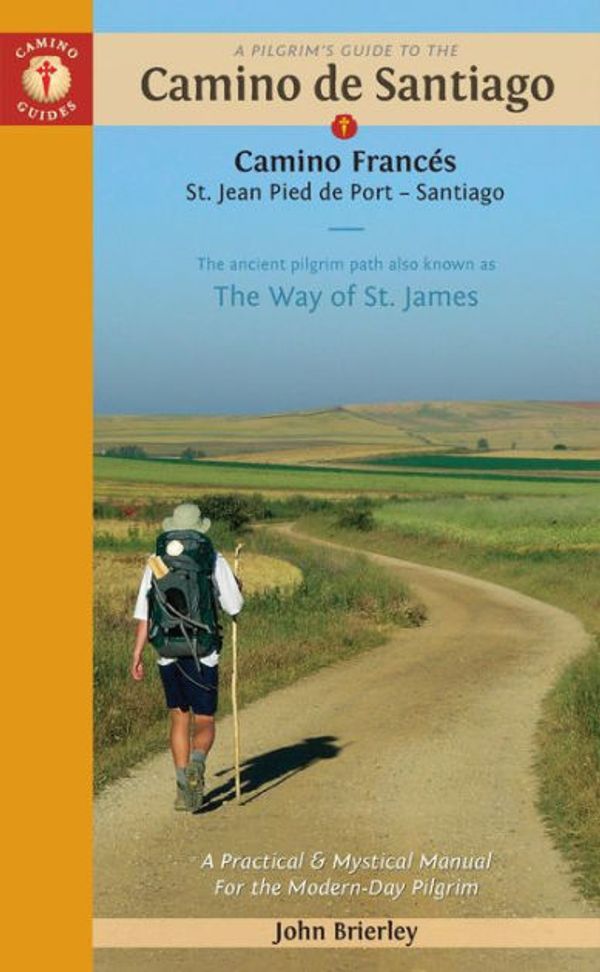 Cover Art for 9781912216000, A Pilgrim's Guide to the Camino de Santiago: St. Jean - Roncesvalles - Santiago by John Brierley