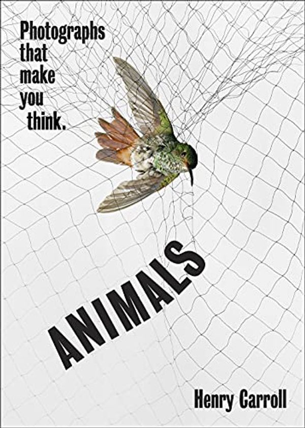 Cover Art for 9781419751462, Animals: Photographs That Make You Think by Henry Carroll