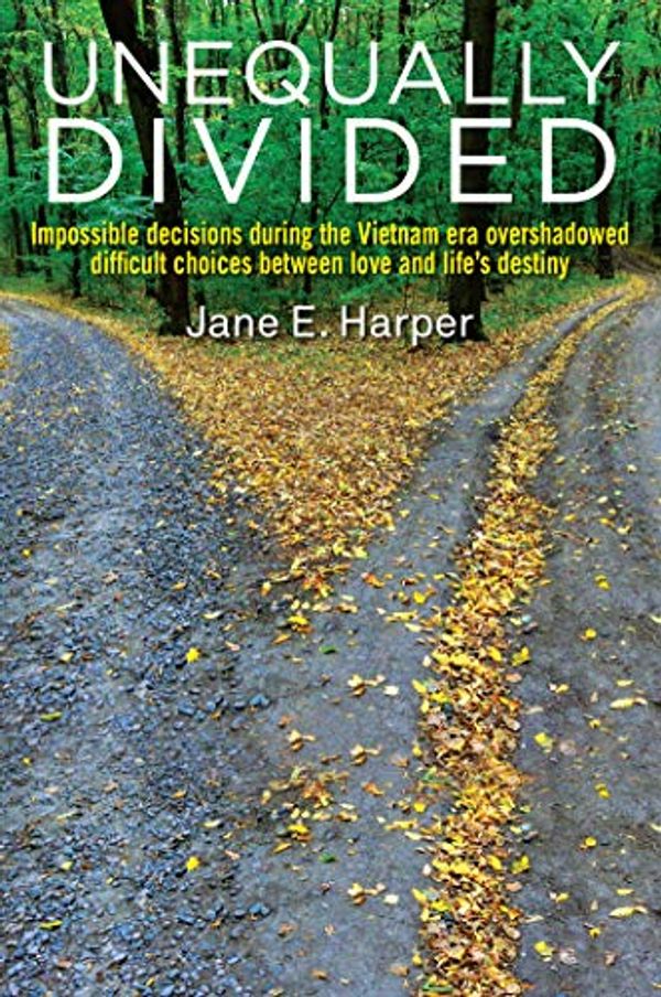 Cover Art for B076LHGM17, Unequally Divided: Impossible decisions during the Vietnam era overshadowed difficult choices between love and life's destiny by Jane Harper