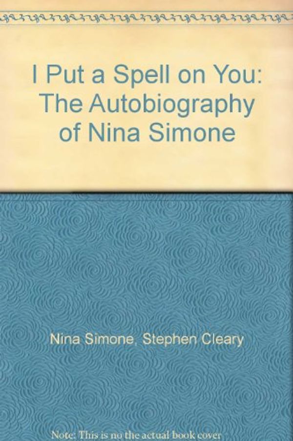 Cover Art for 9780140171884, I Put a Spell on You: The Autobiography of Nina Simone by Nina Simone, Stephen Cleary