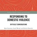 Cover Art for 9780367774288, Responding to Domestic Violence: Difficult Conversations (Routledge Advances in Health and Social Policy) by Seymour, Kate, Wendt, Sarah, Natalier, Kristin