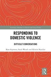 Cover Art for 9780367774288, Responding to Domestic Violence: Difficult Conversations (Routledge Advances in Health and Social Policy) by Seymour, Kate, Wendt, Sarah, Natalier, Kristin