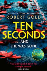 Cover Art for 9781408730584, TEN SECONDS: From the Sunday Times bestselling author of Twelve Secrets by Robert Gold