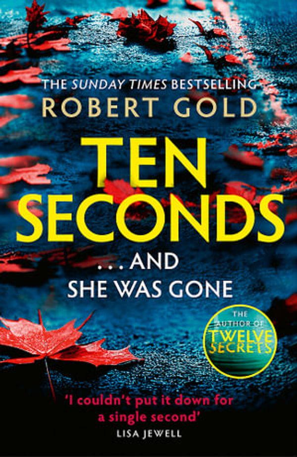 Cover Art for 9781408730584, TEN SECONDS: From the Sunday Times bestselling author of Twelve Secrets by Robert Gold