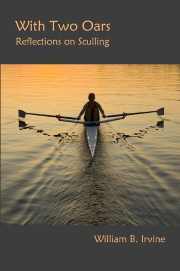 Cover Art for 9780692385937, With Two Oars: Reflections on Sculling by William B. Irvine