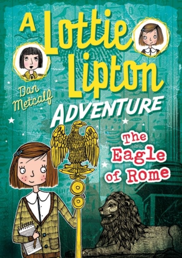Cover Art for 9781472927583, The Eagle of Rome a Lottie Lipton Adventure (The Lottie Lipton Adventures) by Dan Metcalf