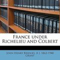 Cover Art for 9781176403420, France Under Richelieu and Colbert by John Henry Bridges