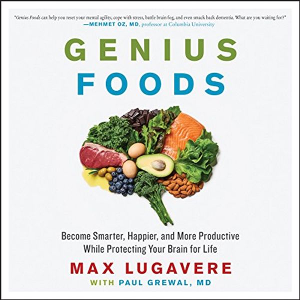 Cover Art for B07958Y365, Genius Foods: Become Smarter, Happier, and More Productive While Protecting Your Brain for Life by Max Lugavere, Paul Grewal