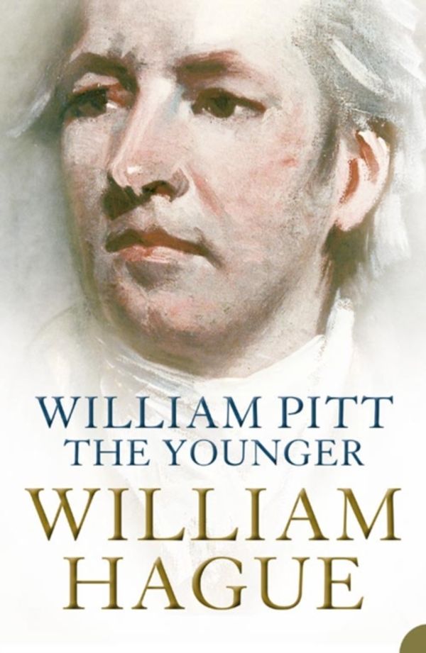 Cover Art for 9780007147205, William Pitt the Younger by William Hague
