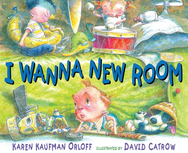 Cover Art for 9780399254055, I Wanna New Room by Karen Orloff, David Catrow