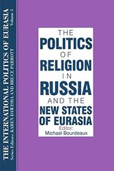 Cover Art for 9781563243578, The Politics of Religion in Russia and the New States of Eurasia (International Politics of Eurasia) (v. 3) by editor, Michael Bourdeaux