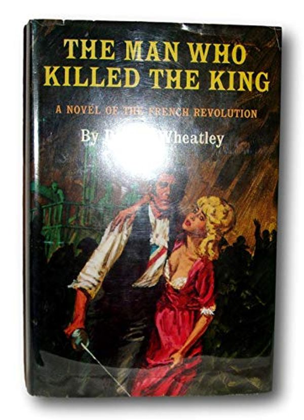 Cover Art for B08TRG8H3H, Rare -Dennis wheatley THE MAN WHO KILLED THE KING First U.S. edition Roger Brook Novel by Dennis Wheatley