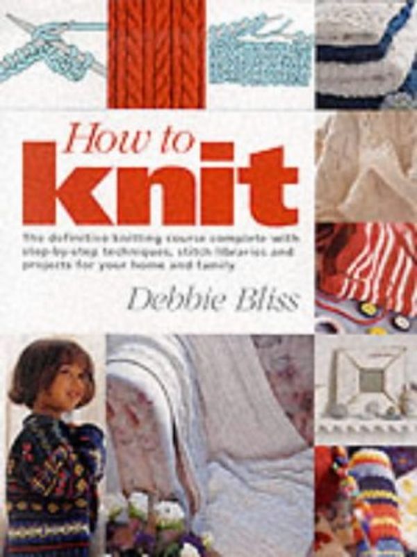 Cover Art for 9781855856967, How to Knit by Debbie Bliss