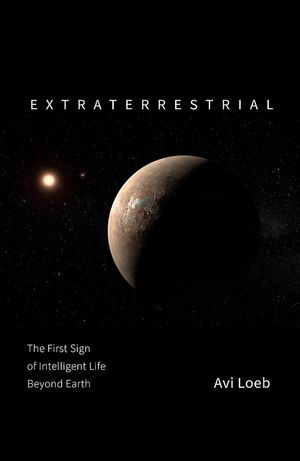 Cover Art for 9781529304831, Extraterrestrial: The Search for Intelligent Life Beyond Earth by Avi Loeb