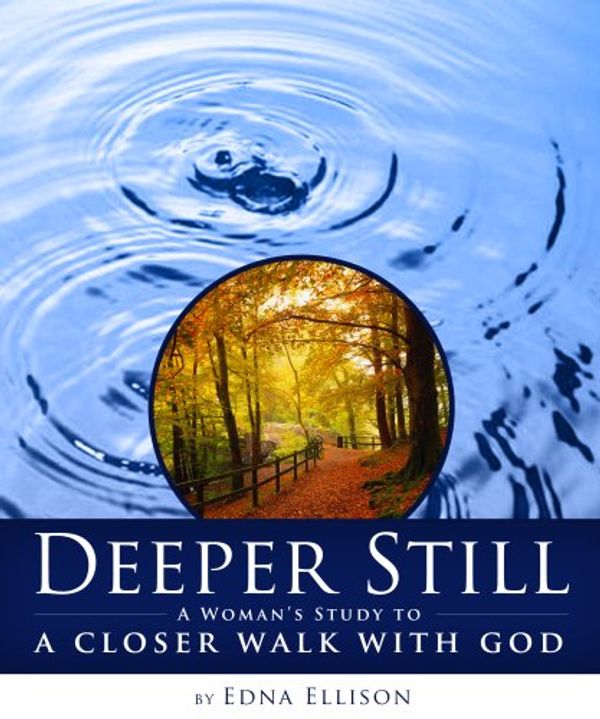 Cover Art for 9781596690134, Deeper Still: A Woman's Study to a Closer Walk with God by Edna Ellison