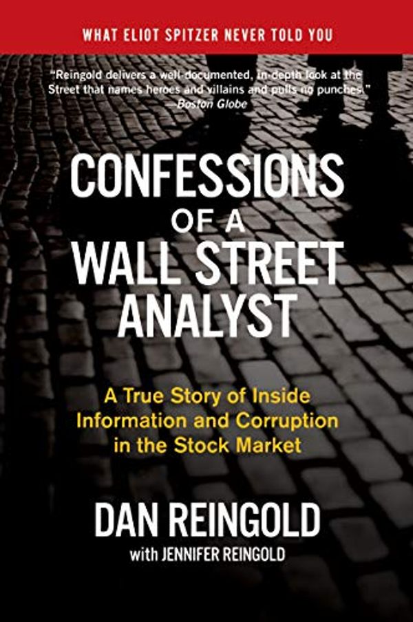 Cover Art for B000SEKCUQ, Confessions of a Wall Street Analyst: A True Story of Inside Information and Corruption in the Stock Market by Daniel Reingold, Jennifer Reingold