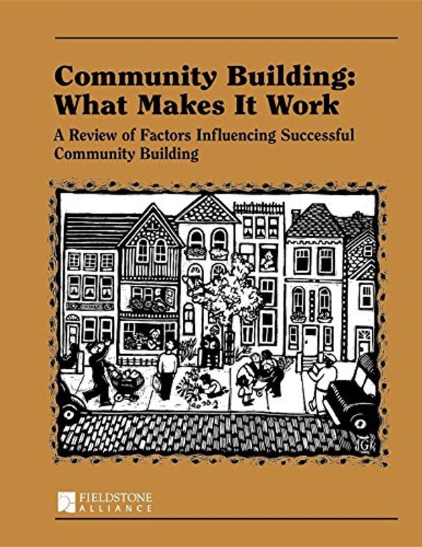 Cover Art for 9780940069121, Community Building: What Makes It Work; A Review of Factors Influencing Successful Community Building by Paul W. Mattessich