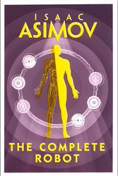 Cover Art for 9780008277819, The Complete Robot by Isaac Asimov