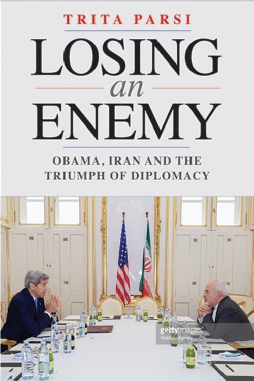 Cover Art for 9780300218169, Losing an EnemyObama, Iran, and the Triumph of Diplomacy by Trita Parsi