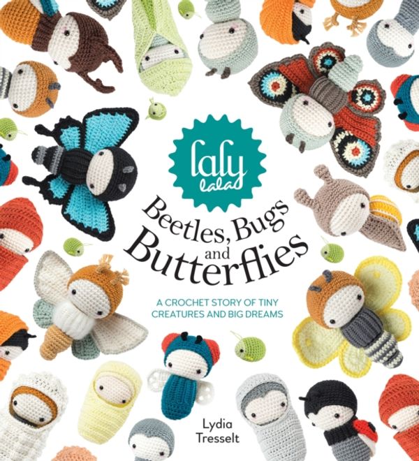 Cover Art for 9781446306666, lalylala's Beetles, Bugs and Butterflies: A Crochet Bedtime Story of Tiny Creatures and Big Dreams by Lydia Tresselt