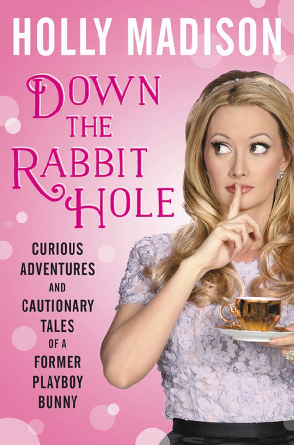 Cover Art for 9780062442420, Down the Rabbit HoleCurious Adventures and Cautionary Tales of aFor... by Holly Madison