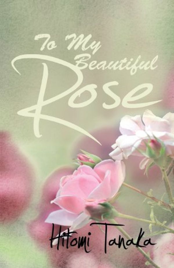 Cover Art for 9781780034546, To My Beautiful Rose by Hitomi Tanaka