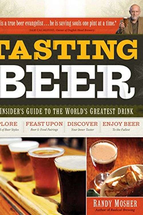 Cover Art for 9781603420891, Tasting Beer: An Insider’s Guide to the World’s Greatest Drink by Randy Mosher