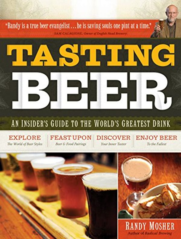 Cover Art for 9781603420891, Tasting Beer: An Insider’s Guide to the World’s Greatest Drink by Randy Mosher
