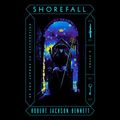 Cover Art for B07RLSCD6X, Shorefall: A Novel by Robert Jackson Bennett