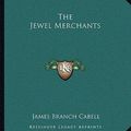 Cover Art for 9781162698717, The Jewel Merchants by James Branch Cabell