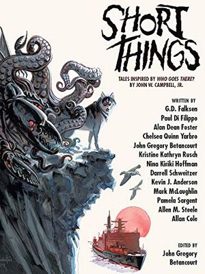 Cover Art for B07ZWMXL2F, Short Things: Tales Inspired by "Who Goes There?" by John W. Campbell, Jr. by Alan Dean Foster, Darrell Schweitzer, Nina Kiriki Hoffman, Kristine Kathryn Rusch, Chelsea Quinn Yarbro, Kevin J. Anderson, Pamela Sargent, Allen M. Steele, Allan Cole, Di Filippo, Paul