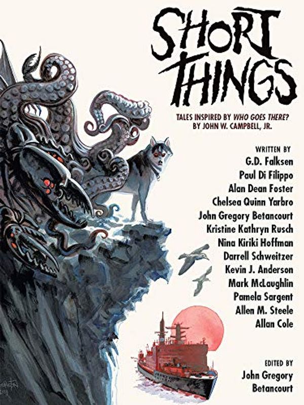 Cover Art for B07ZWMXL2F, Short Things: Tales Inspired by "Who Goes There?" by John W. Campbell, Jr. by Alan Dean Foster, Darrell Schweitzer, Nina Kiriki Hoffman, Kristine Kathryn Rusch, Chelsea Quinn Yarbro, Kevin J. Anderson, Pamela Sargent, Allen M. Steele, Allan Cole, Di Filippo, Paul