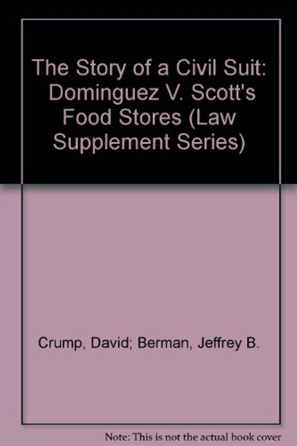 Cover Art for 9780916081010, The Story of a Civil Suit:  Dominguez V. Scott's Food Stores (Law Supplement Series) by David; Berman, Jeffrey B. Crump