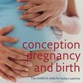 Cover Art for 9780756636951, Conception, Pregnancy and Birth: The Childbirth Bible for Today’s Parents by Miriam Stoppard