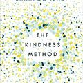 Cover Art for B07BZGHL9B, The Kindness Method: Changing Habits for Good by Shahroo Izadi