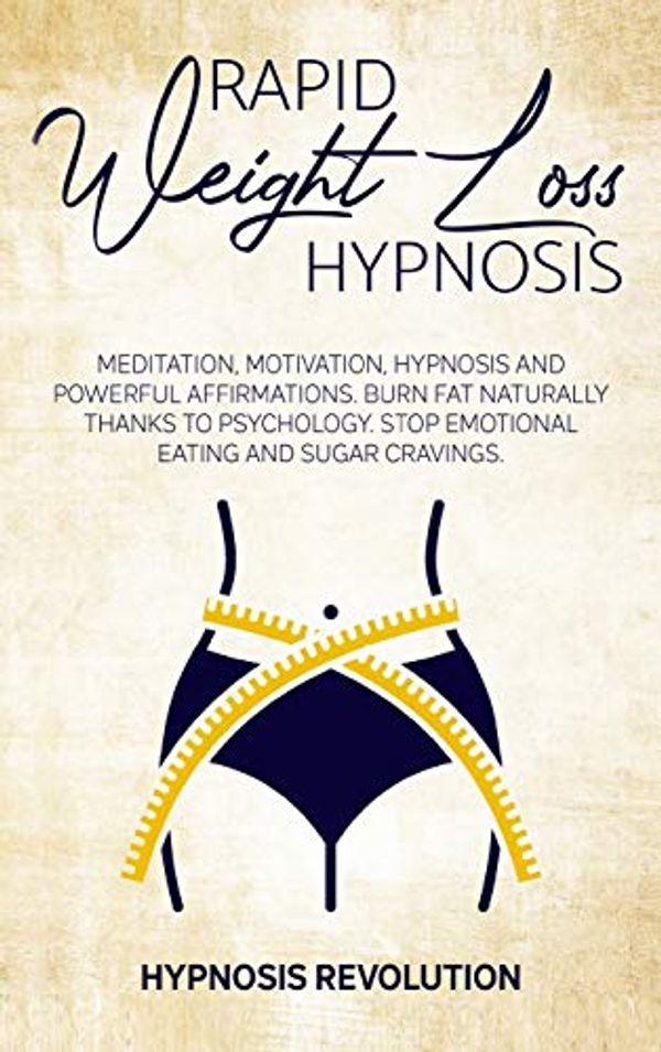 Cover Art for 9781801477888, RAPID WEIGHT LOSS HYPNOSIS: Meditation, Motivation, Hypnosis And Powerful Affirmations Burn fat Naturally thanks to Psychology. Stop Emotional Eating and Sugar Cravings by Hypnosis Revolution