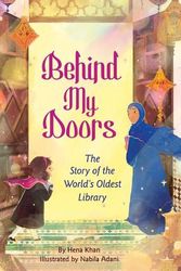 Cover Art for 9781643794235, Behind My Doors: The Story of the World's Oldest Library by Hena Khan