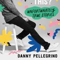 Cover Art for 9781728247984, How Do I Un-Remember This?: Unfortunately True Stories by Danny Pellegrino