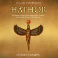 Cover Art for B07P89YD88, Hathor: The History of the Ancient Egyptian Sky Goddess and Symbolic Mother of the Pharaohs by Charles River Editors