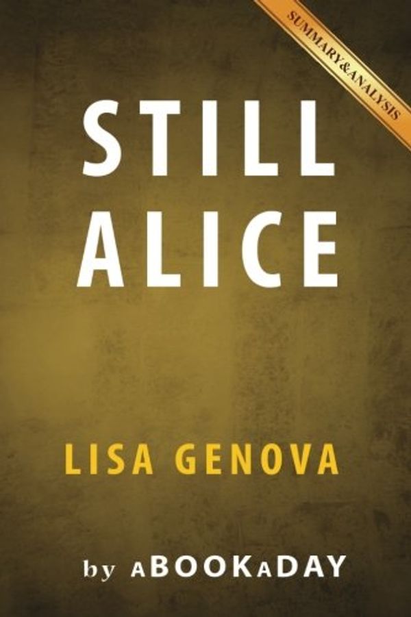 Cover Art for 9781535282956, Still AliceBy Lisa Genova Summary & Analysis by Createspace Independent Publishing Platform