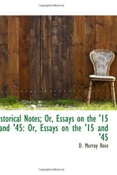 Cover Art for 9781113045713, Historical Notes; Or, Essays on the '15 and '45: Or, Essays on the '15 and '45 by D. Murray Rose