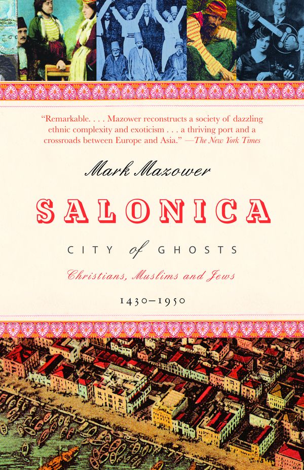 Cover Art for 9780375727382, Salonica, City of Ghosts: Christians, Muslims and Jews 1430-1950 by Mark Mazower